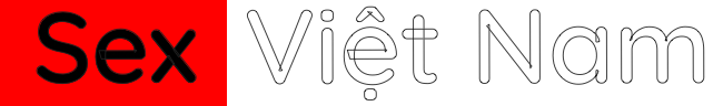 SexVietnam - Phim Sex Việt Nam & Clip Việt 18+